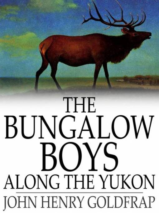 Title details for The Bungalow Boys Along the Yukon by John Henry Goldfrap - Wait list